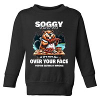Soggy Beaver Bbq If ItS Not All Over Your Face Beaver Toddler Sweatshirt