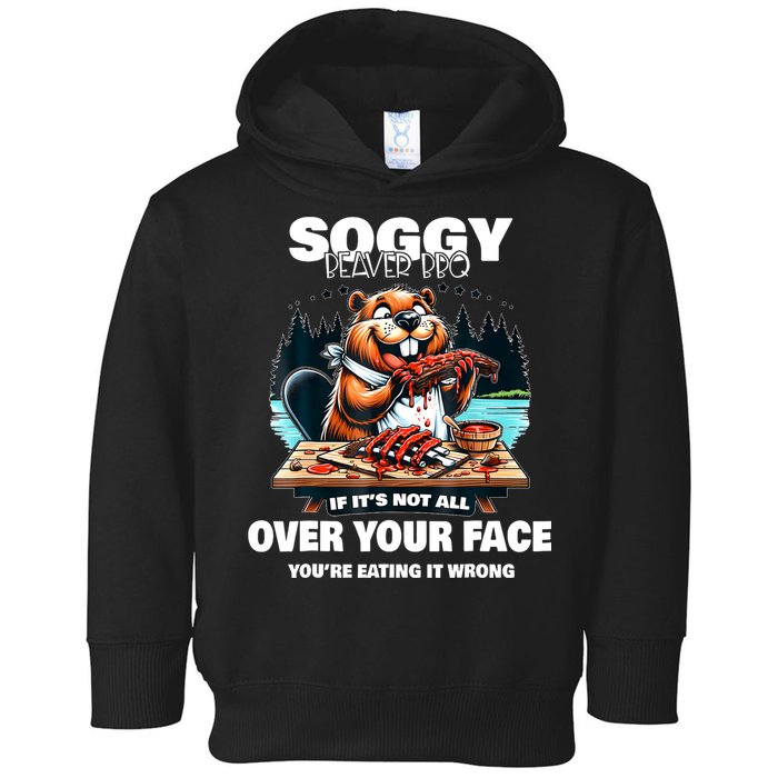 Soggy Beaver Bbq If ItS Not All Over Your Face Beaver Toddler Hoodie