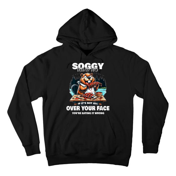 Soggy Beaver Bbq If ItS Not All Over Your Face Beaver Tall Hoodie