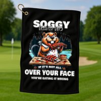 Soggy Beaver Bbq If ItS Not All Over Your Face Beaver Golf Towel