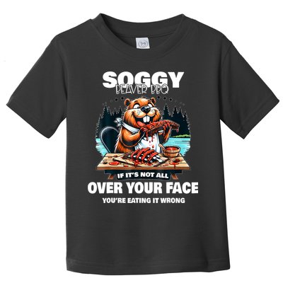 Soggy Beaver Bbq If ItS Not All Over Your Face Beaver Toddler T-Shirt