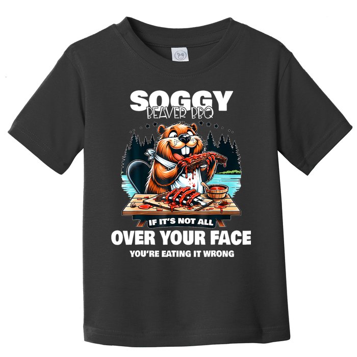 Soggy Beaver Bbq If ItS Not All Over Your Face Beaver Toddler T-Shirt