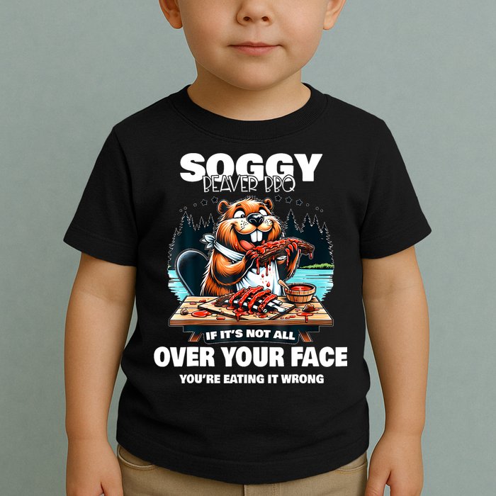 Soggy Beaver Bbq If ItS Not All Over Your Face Beaver Toddler T-Shirt