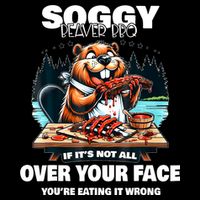 Soggy Beaver Bbq If ItS Not All Over Your Face Beaver Toddler T-Shirt