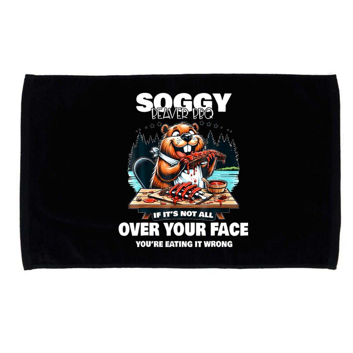 Soggy Beaver Bbq If ItS Not All Over Your Face Beaver Microfiber Hand Towel