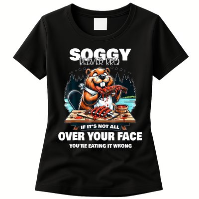 Soggy Beaver Bbq If ItS Not All Over Your Face Beaver Womens T-Shirt