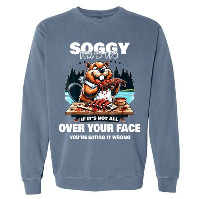 Soggy Beaver Bbq If ItS Not All Over Your Face Beaver Garment-Dyed Sweatshirt