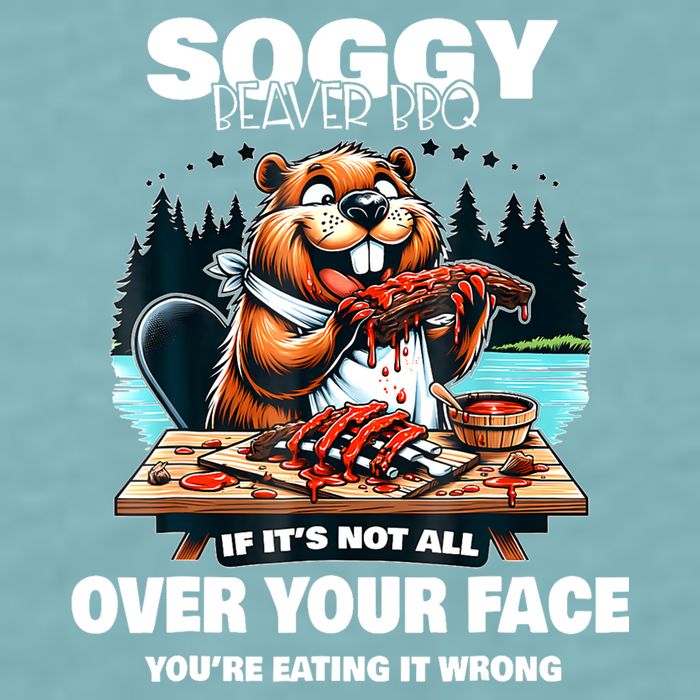 Soggy Beaver Bbq If ItS Not All Over Your Face Beaver Sueded Cloud Jersey T-Shirt