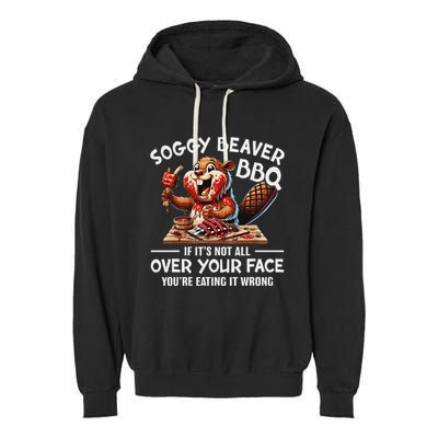 Soggy Beaver Bbq If ItS Not All Over Your Face Beaver Garment-Dyed Fleece Hoodie