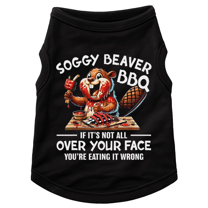 Soggy Beaver Bbq If ItS Not All Over Your Face Beaver Doggie Tank