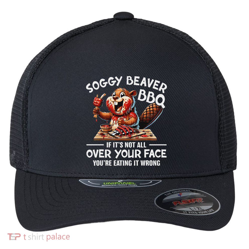 Soggy Beaver Bbq If ItS Not All Over Your Face Beaver Flexfit Unipanel Trucker Cap