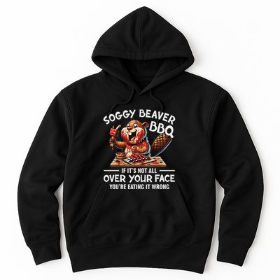 Soggy Beaver Bbq If ItS Not All Over Your Face Beaver Hoodie