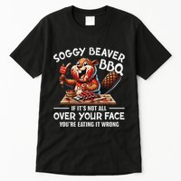 Soggy Beaver Bbq If ItS Not All Over Your Face Beaver Tall T-Shirt