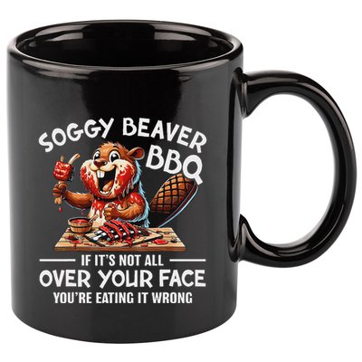 Soggy Beaver Bbq If ItS Not All Over Your Face Beaver 11oz C Handle Ceramic Mug
