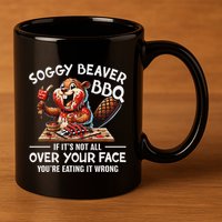 Soggy Beaver Bbq If ItS Not All Over Your Face Beaver 11oz C Handle Ceramic Mug