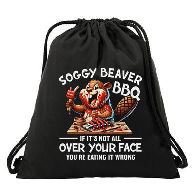 Soggy Beaver Bbq If ItS Not All Over Your Face Beaver Drawstring Bag