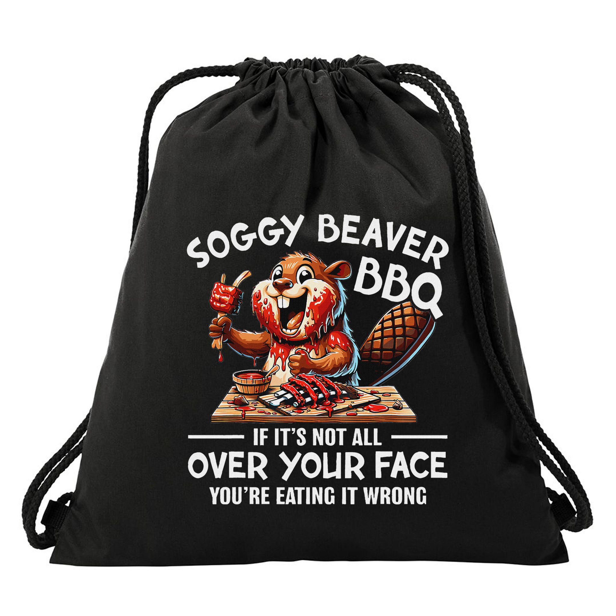 Soggy Beaver Bbq If ItS Not All Over Your Face Beaver Drawstring Bag