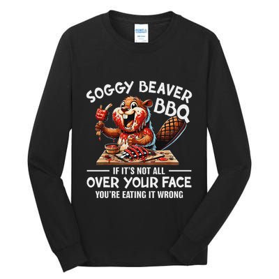 Soggy Beaver Bbq If ItS Not All Over Your Face Beaver Tall Long Sleeve T-Shirt