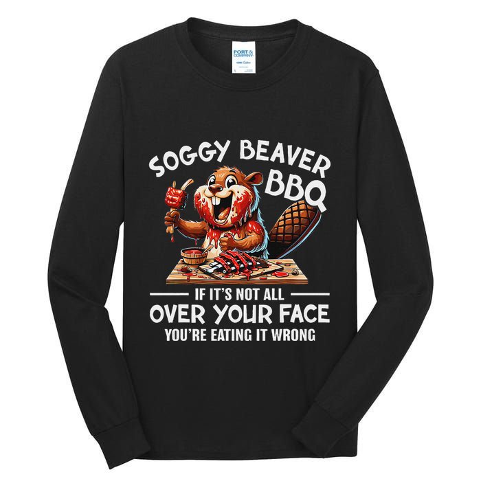 Soggy Beaver Bbq If ItS Not All Over Your Face Beaver Tall Long Sleeve T-Shirt
