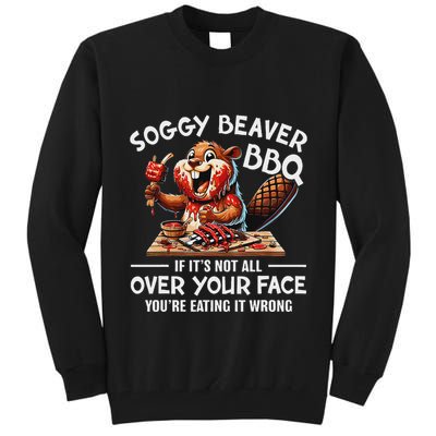 Soggy Beaver Bbq If ItS Not All Over Your Face Beaver Tall Sweatshirt