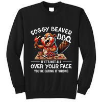 Soggy Beaver Bbq If ItS Not All Over Your Face Beaver Tall Sweatshirt