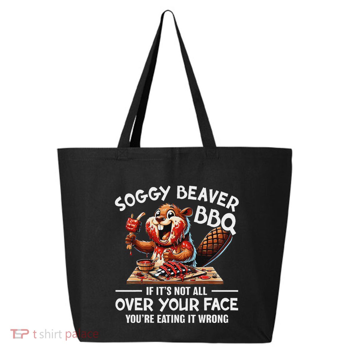 Soggy Beaver Bbq If ItS Not All Over Your Face Beaver 25L Jumbo Tote