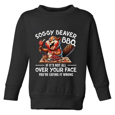 Soggy Beaver Bbq If ItS Not All Over Your Face Beaver Toddler Sweatshirt