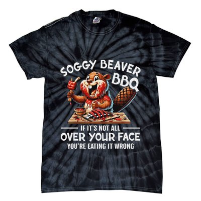 Soggy Beaver Bbq If ItS Not All Over Your Face Beaver Tie-Dye T-Shirt