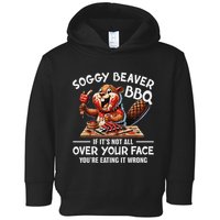 Soggy Beaver Bbq If ItS Not All Over Your Face Beaver Toddler Hoodie