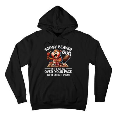 Soggy Beaver Bbq If ItS Not All Over Your Face Beaver Tall Hoodie