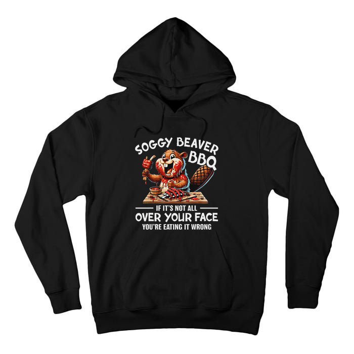 Soggy Beaver Bbq If ItS Not All Over Your Face Beaver Tall Hoodie