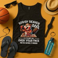 Soggy Beaver Bbq If ItS Not All Over Your Face Beaver Tank Top