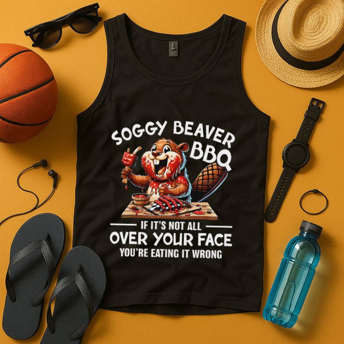 Soggy Beaver Bbq If ItS Not All Over Your Face Beaver Tank Top
