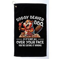 Soggy Beaver Bbq If ItS Not All Over Your Face Beaver Golf Towel