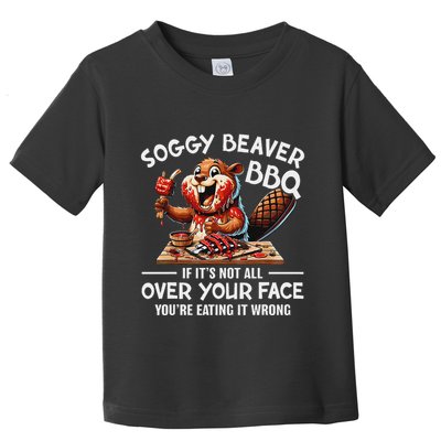 Soggy Beaver Bbq If ItS Not All Over Your Face Beaver Toddler T-Shirt