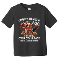 Soggy Beaver Bbq If ItS Not All Over Your Face Beaver Toddler T-Shirt