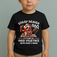 Soggy Beaver Bbq If ItS Not All Over Your Face Beaver Toddler T-Shirt