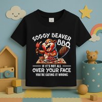 Soggy Beaver Bbq If ItS Not All Over Your Face Beaver Toddler T-Shirt
