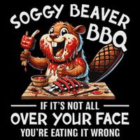 Soggy Beaver Bbq If ItS Not All Over Your Face Beaver Toddler T-Shirt