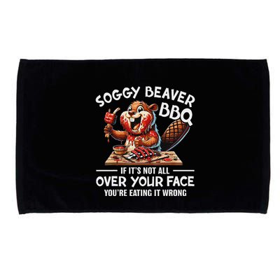 Soggy Beaver Bbq If ItS Not All Over Your Face Beaver Microfiber Hand Towel