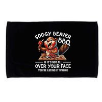 Soggy Beaver Bbq If ItS Not All Over Your Face Beaver Microfiber Hand Towel