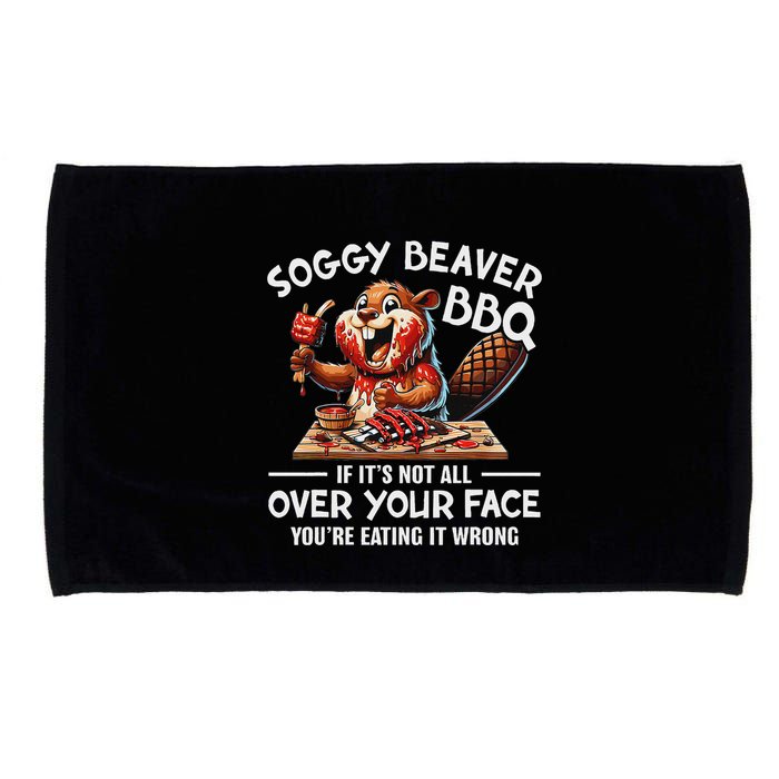 Soggy Beaver Bbq If ItS Not All Over Your Face Beaver Microfiber Hand Towel