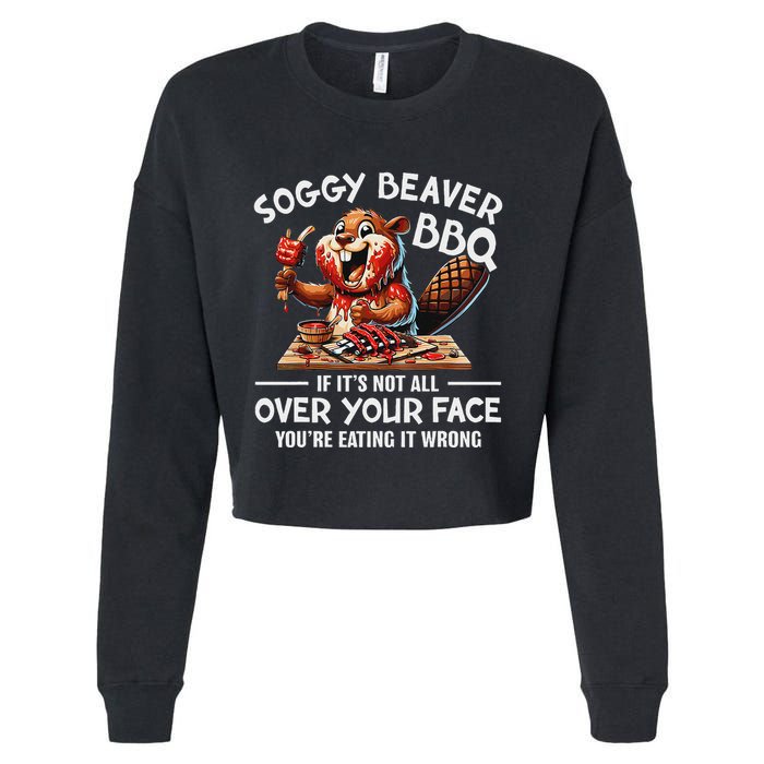 Soggy Beaver Bbq If ItS Not All Over Your Face Beaver Cropped Pullover Crew