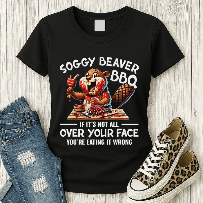 Soggy Beaver Bbq If ItS Not All Over Your Face Beaver Womens T-Shirt