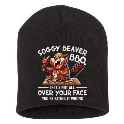 Soggy Beaver Bbq If ItS Not All Over Your Face Beaver Short Acrylic Beanie