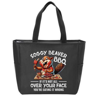 Soggy Beaver Bbq If ItS Not All Over Your Face Beaver Zip Tote Bag