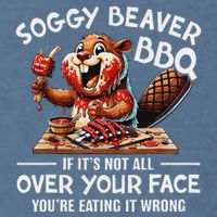 Soggy Beaver Bbq If ItS Not All Over Your Face Beaver Garment-Dyed Sweatshirt