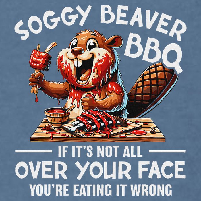 Soggy Beaver Bbq If ItS Not All Over Your Face Beaver Garment-Dyed Sweatshirt