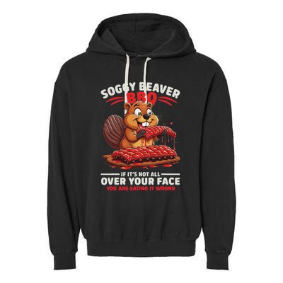 Soggy Beaver Bbq If ItS Not All Over Your Face Funny Garment-Dyed Fleece Hoodie