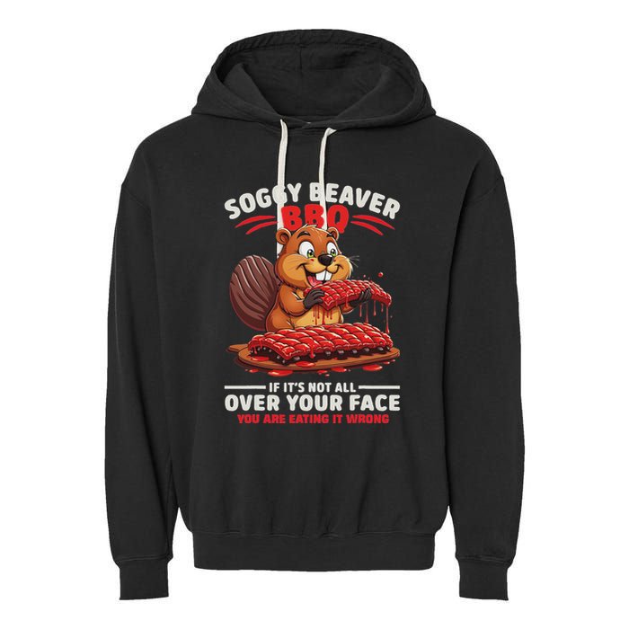 Soggy Beaver Bbq If ItS Not All Over Your Face Funny Garment-Dyed Fleece Hoodie